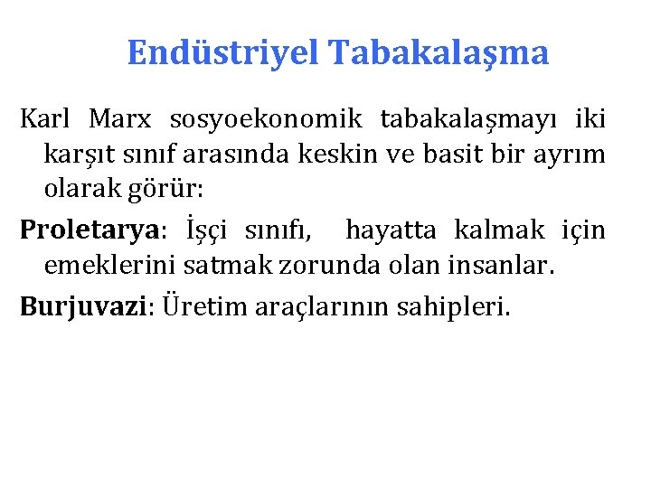 Endüstriyel Tabakalaşma Karl Marx sosyoekonomik tabakalaşmayı iki karşıt sınıf arasında keskin ve basit bir