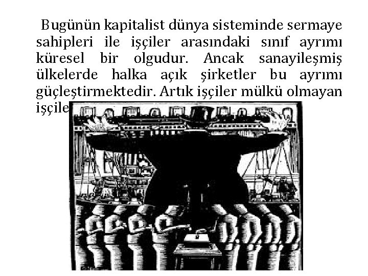 Bugünün kapitalist dünya sisteminde sermaye sahipleri ile işçiler arasındaki sınıf ayrımı küresel bir olgudur.