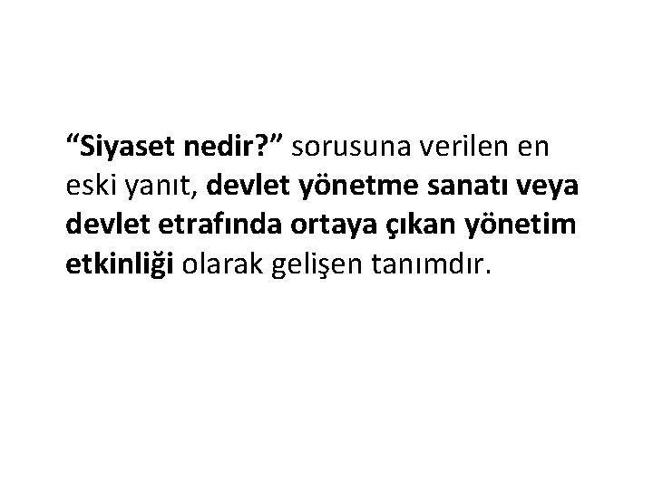 “Siyaset nedir? ” sorusuna verilen en eski yanıt, devlet yönetme sanatı veya devlet etrafında