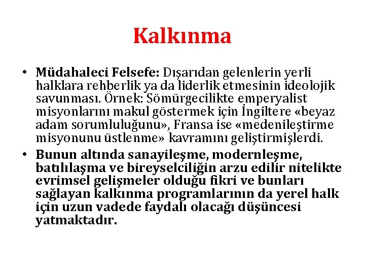 Kalkınma • Müdahaleci Felsefe: Dışarıdan gelenlerin yerli halklara rehberlik ya da liderlik etmesinin ideolojik