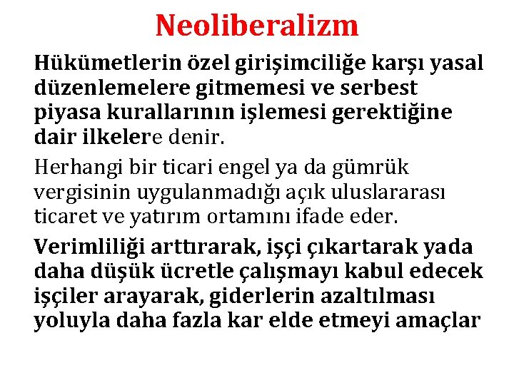 Neoliberalizm Hükümetlerin özel girişimciliğe karşı yasal düzenlemelere gitmemesi ve serbest piyasa kurallarının işlemesi gerektiğine