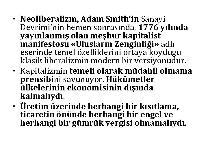  • Neoliberalizm, Adam Smith’in Sanayi Devrimi’nin hemen sonrasında, 1776 yılında yayınlanmış olan meşhur