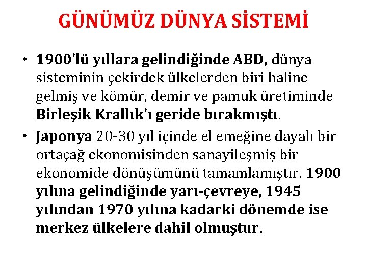 GÜNÜMÜZ DÜNYA SİSTEMİ • 1900’lü yıllara gelindiğinde ABD, dünya sisteminin çekirdek ülkelerden biri haline