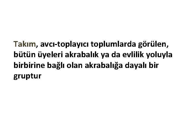 Takım, avcı-toplayıcı toplumlarda görülen, bütün üyeleri akrabalık ya da evlilik yoluyla birbirine bağlı olan