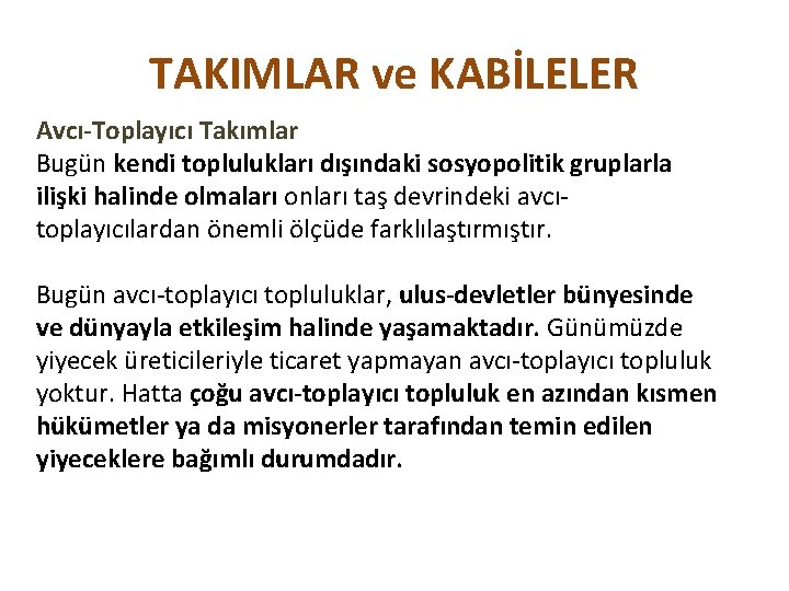 TAKIMLAR ve KABİLELER Avcı-Toplayıcı Takımlar Bugün kendi toplulukları dışındaki sosyopolitik gruplarla ilişki halinde olmaları