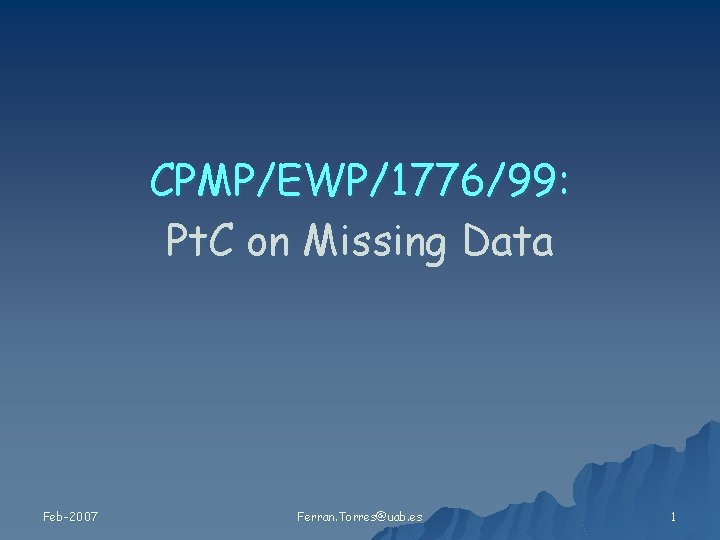 CPMP/EWP/1776/99: Pt. C on Missing Data Feb-2007 Ferran. Torres@uab. es 1 