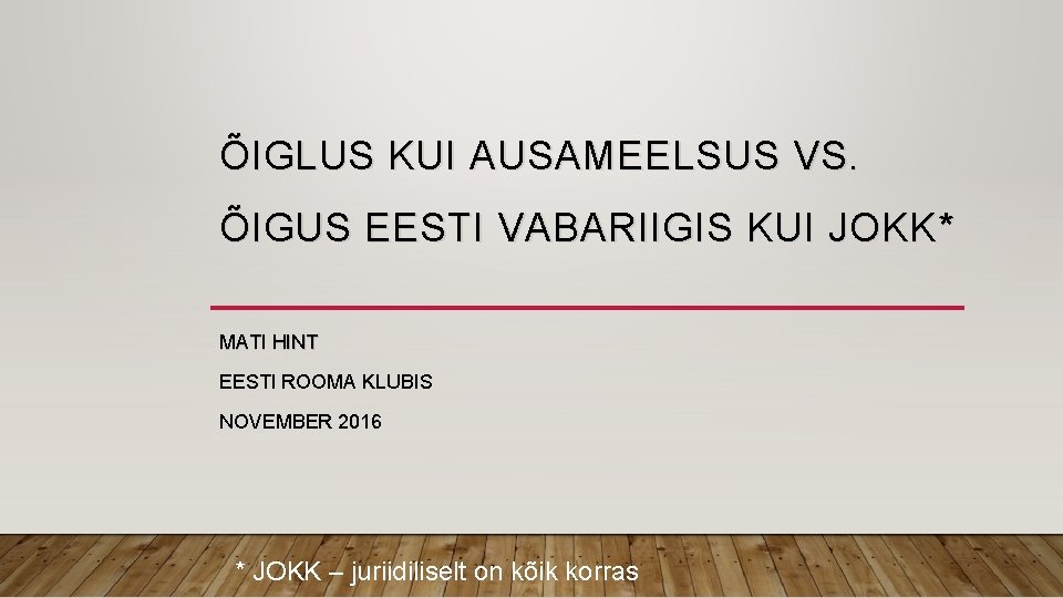 ÕIGLUS KUI AUSAMEELSUS VS. ÕIGUS EESTI VABARIIGIS KUI JOKK * MATI HINT EESTI ROOMA