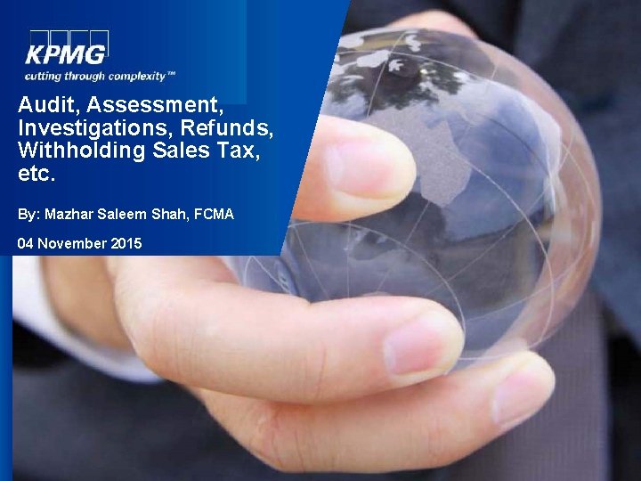 Audit, Assessment, Investigations, Refunds, Withholding Sales Tax, etc. By: Mazhar Saleem Shah, FCMA 04