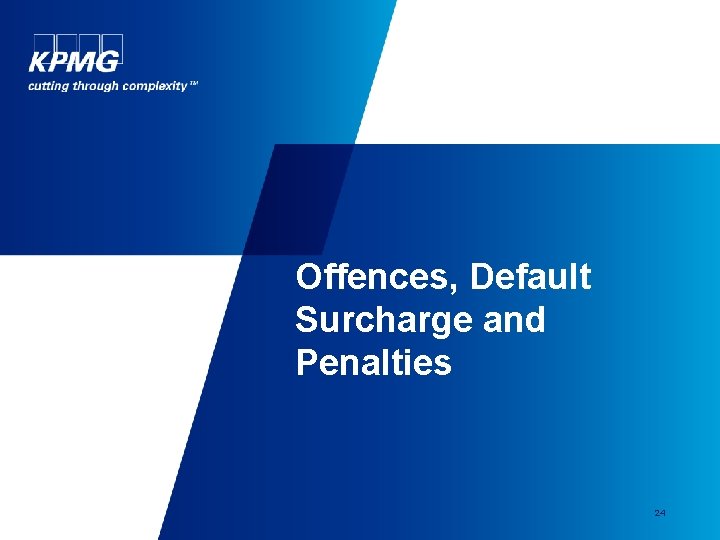 Offences, Default Surcharge and Penalties 24 