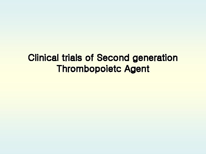 Clinical trials of Second generation Thrombopoietc Agent 