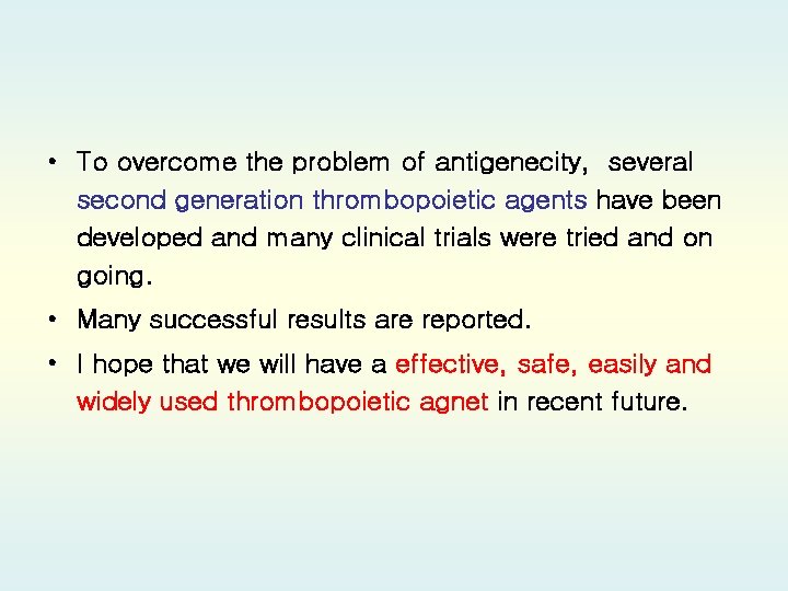  • To overcome the problem of antigenecity, several second generation thrombopoietic agents have