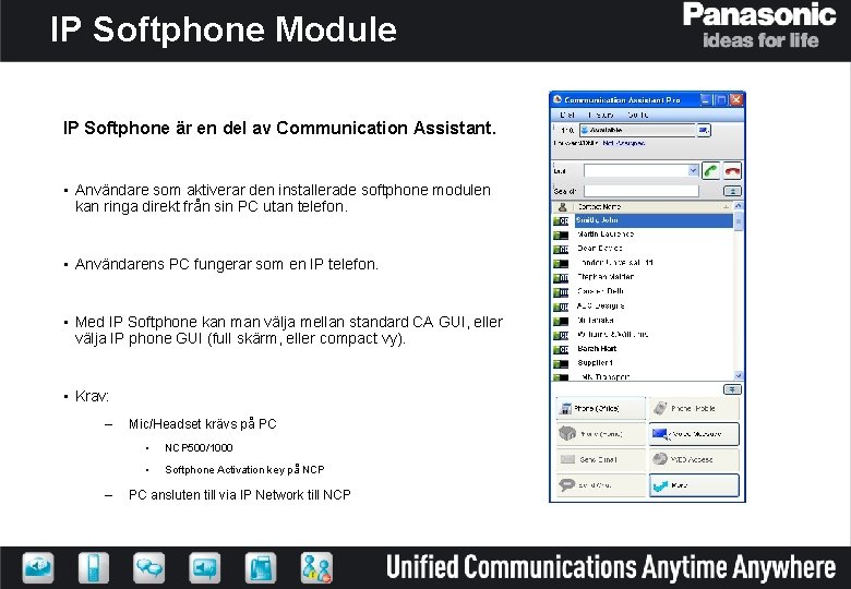 IP Softphone Module IP Softphone är en del av Communication Assistant. • Användare som