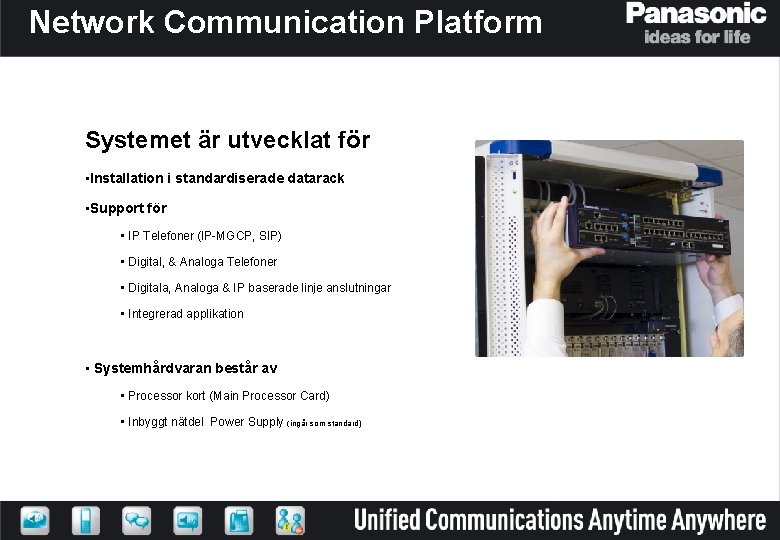 Network Communication Platform Systemet är utvecklat för • Installation i standardiserade datarack • Support
