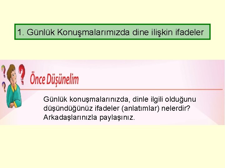 1. Günlük Konuşmalarımızda dine ilişkin ifadeler Günlük konuşmalarınızda, dinle ilgili olduğunu düşündüğünüz ifadeler (anlatımlar)