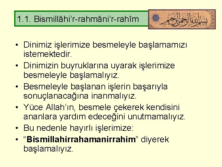 1. 1. Bismillâhi’r-rahmâni’r-rahîm • Dinimiz işlerimize besmeleyle başlamamızı istemektedir. • Dinimizin buyruklarına uyarak işlerimize