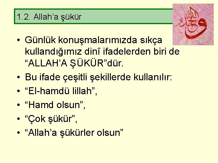 1. 2. Allah’a şükür • Günlük konuşmalarımızda sıkça kullandığımız dinî ifadelerden biri de “ALLAH’A