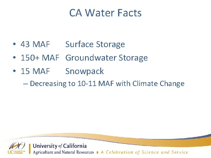 CA Water Facts • 43 MAF Surface Storage • 150+ MAF Groundwater Storage •
