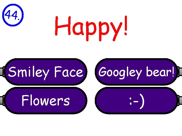 44. Happy! Smiley Face Flowers 1 Googley bear! : -) 