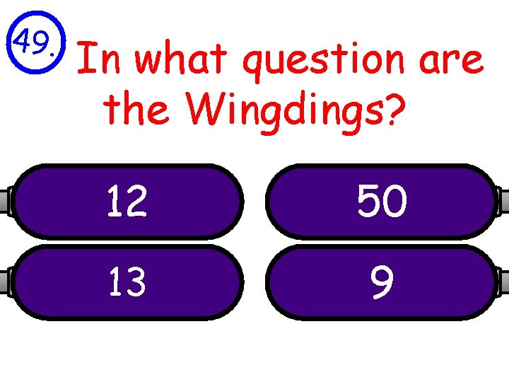 49. In what question are the Wingdings? 12 50 13 9 
