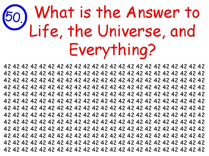 50. What is the Answer to Life, the Universe, and Everything? 1 42 42