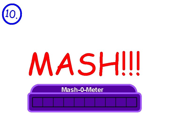 10. MASH!!! - Mash-0 -Meter 