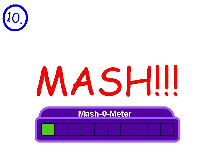 10. MASH!!! Mash-0 -Meter 