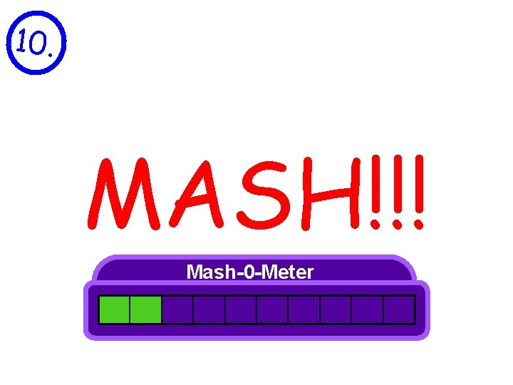 10. MASH!!! Mash-0 -Meter 