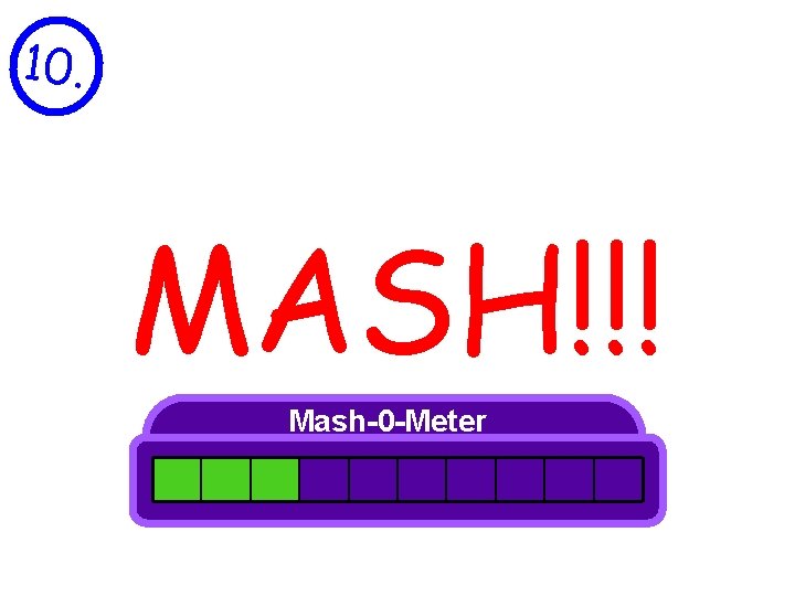 10. MASH!!! Mash-0 -Meter 