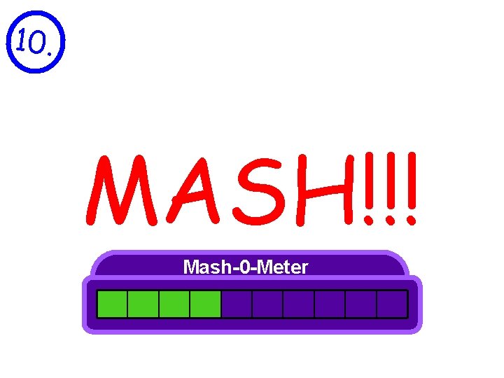 10. MASH!!! Mash-0 -Meter 