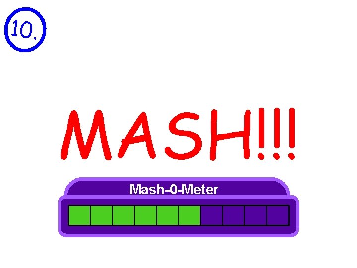 10. MASH!!! Mash-0 -Meter 