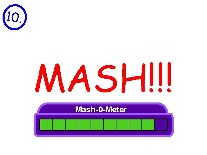 10. MASH!!! Mash-0 -Meter 