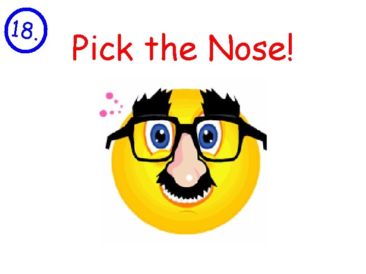 18. Pick the Nose! 