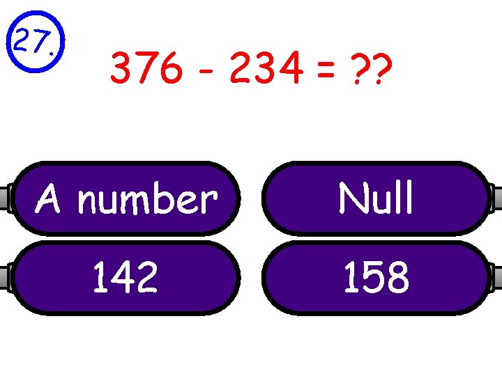 27. 376 - 234 = ? ? A number Null 142 158 