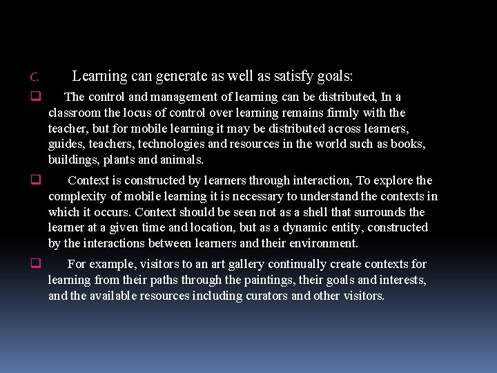 C. Learning can generate as well as satisfy goals: q The control and management