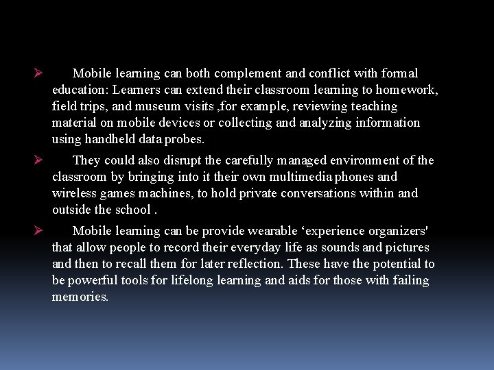 Ø Mobile learning can both complement and conflict with formal education: Learners can extend
