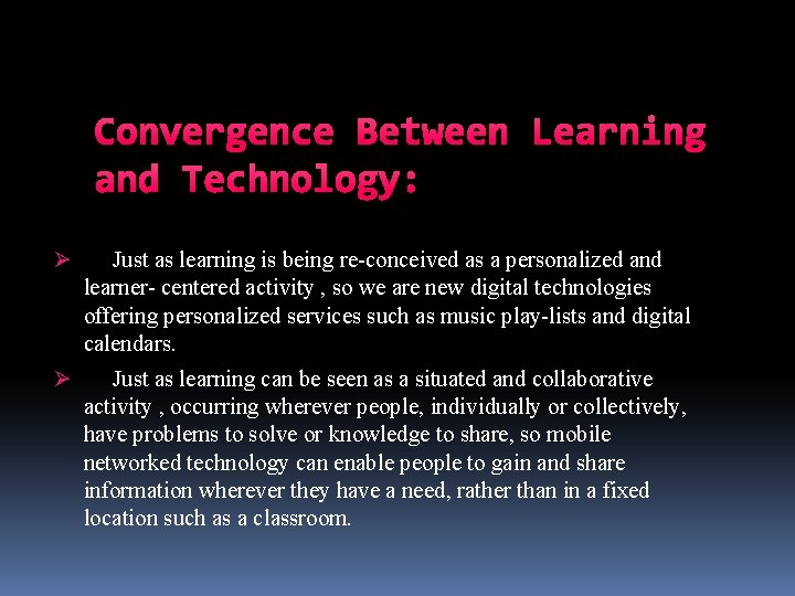 Convergence Between Learning and Technology: Ø Just as learning is being re-conceived as a