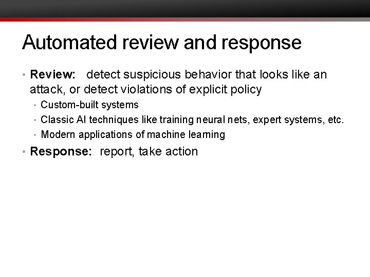 Automated review and response • Review: detect suspicious behavior that looks like an attack,