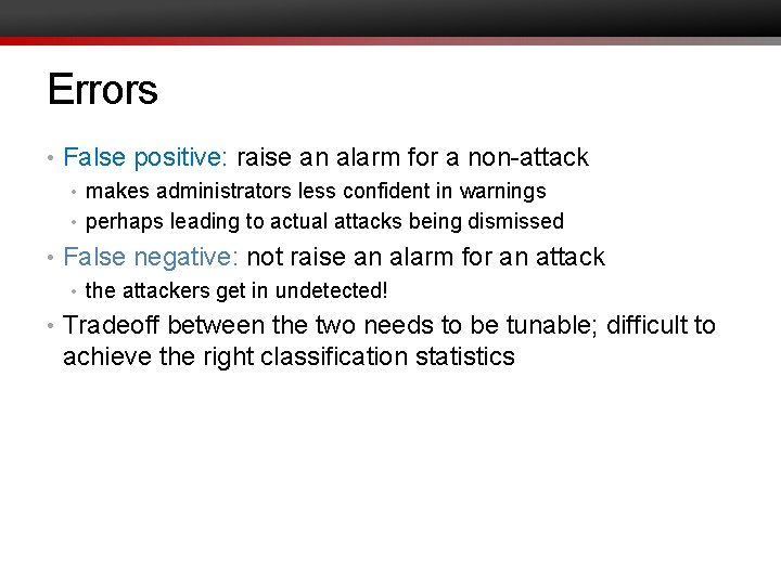 Errors • False positive: raise an alarm for a non-attack • makes administrators less