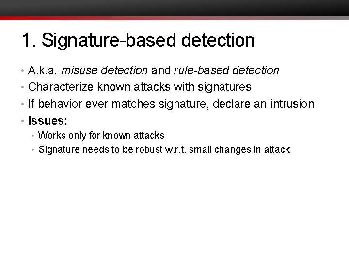 1. Signature-based detection • A. k. a. misuse detection and rule-based detection • Characterize