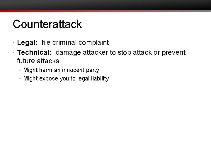 Counterattack • Legal: file criminal complaint • Technical: damage attacker to stop attack or