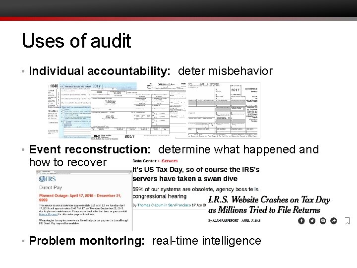 Uses of audit • Individual accountability: deter misbehavior • Event reconstruction: determine what happened