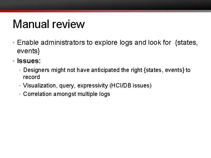 Manual review • Enable administrators to explore logs and look for {states, events} •