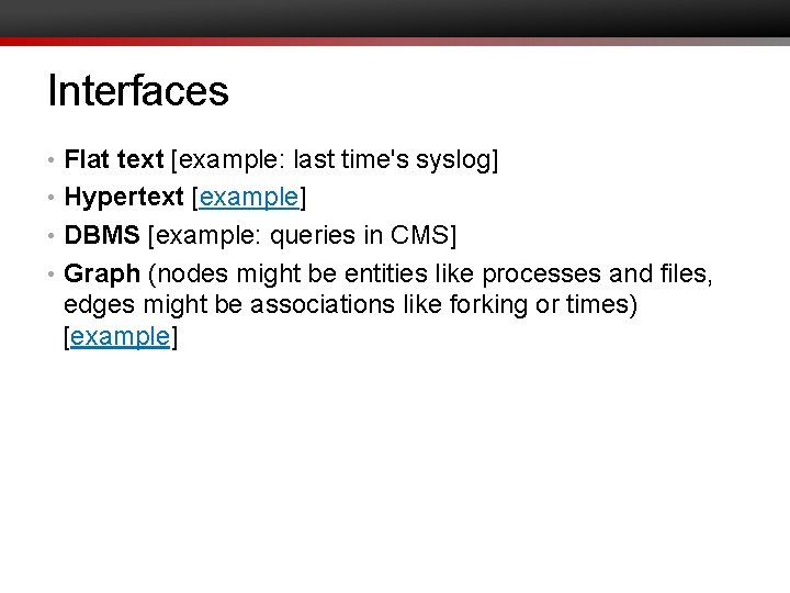 Interfaces • Flat text [example: last time's syslog] • Hypertext [example] • DBMS [example: