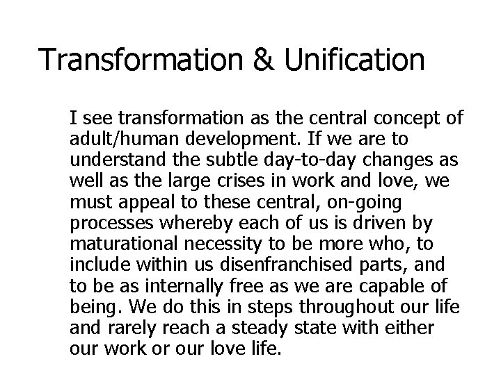 Transformation & Unification I see transformation as the central concept of adult/human development. If