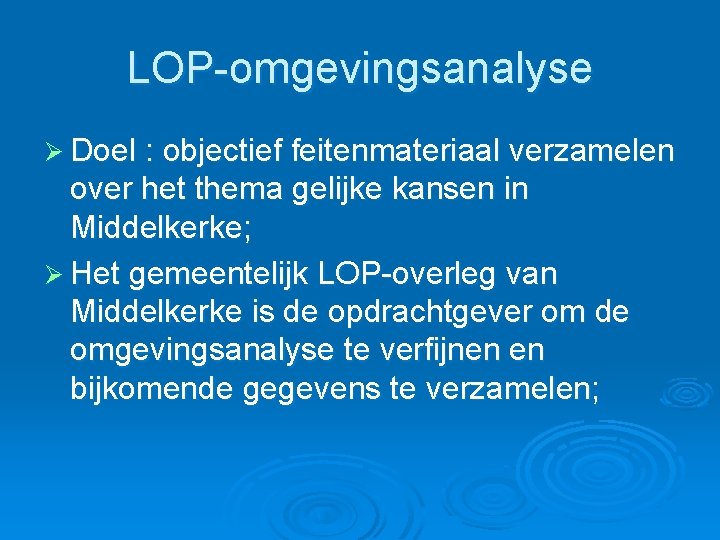 LOP-omgevingsanalyse Ø Doel : objectief feitenmateriaal verzamelen over het thema gelijke kansen in Middelkerke;