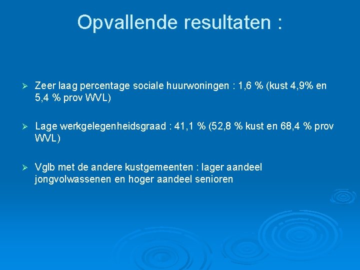 Opvallende resultaten : Ø Zeer laag percentage sociale huurwoningen : 1, 6 % (kust