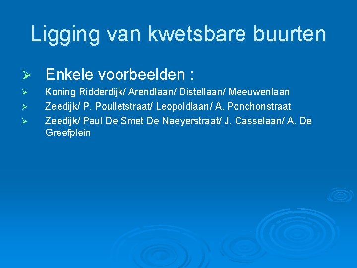 Ligging van kwetsbare buurten Ø Enkele voorbeelden : Ø Koning Ridderdijk/ Arendlaan/ Distellaan/ Meeuwenlaan