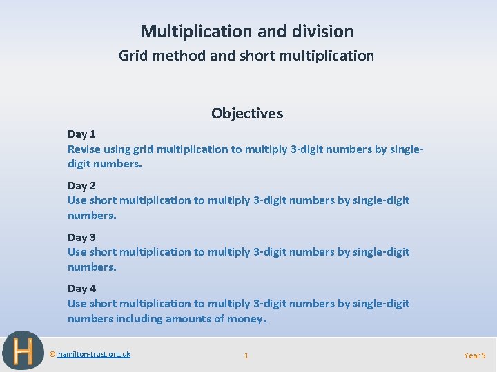 Multiplication and division Grid method and short multiplication Objectives Day 1 Revise using grid