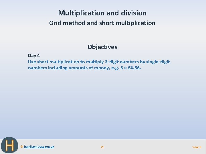 Multiplication and division Grid method and short multiplication Objectives Day 4 Use short multiplication