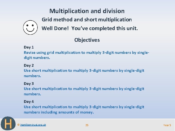 Multiplication and division Grid method and short multiplication Well Done! You’ve completed this unit.